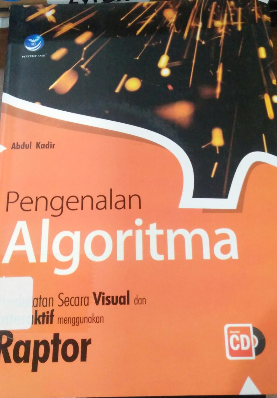 Cover PENGENALAN ALGORITMA :  Pendekatan secara visual dan interaktif menggunakan raptor / Abdul Kadir