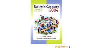 Cover ELECTRONIC COMMERCE :  A managerial perspective 2004 / efraim turban., david king., jae lee., dennis viehland